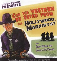 Can the Western be Saved From the Hollywood Marxists? ,Douglas Phillips, Geoffrey Botkin