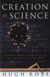 Creation as Science: A Testable Model Approach to End the Creation/Evolution Wars,Hugh Ross