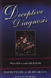Deceptive Diagnosis: When Sin is Called Sickness,David M. Tyler, Kurt P. Grady, Ed Bulkley 