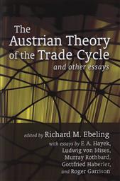The Austrian Theory of the Trade Cycle and Other Essays,Richard M. Ebeling (Editor)