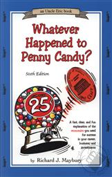 Whatever Happened to Penny Candy? A Fast, Clear, and Fun Explanation of the Economics You Need For Success in Your Career, Business, and Investments: Sixth Edition (An Uncle Eric Book),Richard J. Maybury
