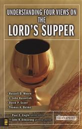 Understanding Four Views on the Lord's Supper (Counterpoints: Exploring Theology),Paul E. Engle (Editor)