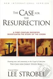 The Case for the Resurrection: A First-Century Investigative Reporter Probes History's Pivotal Event,Lee Strobel