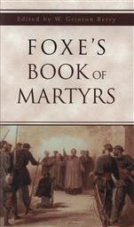 Foxe's Book of Martyrs,W. Grinton Berry (Editor)