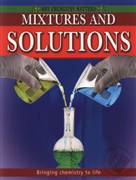 Mixtures and Solutions (Why Chemistry Matters) ,Lynette Brent