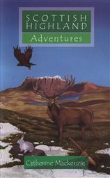 Scottish Highland Adventures,Catherine Mackenzie