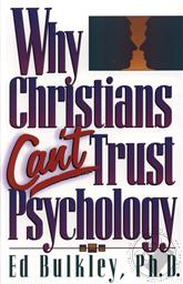 Why Christians Can't Trust Psychology,Ed Bulkley