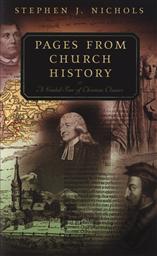 Pages From Church History: A Guided Tour of Christian Classics,Stephen J. Nichols