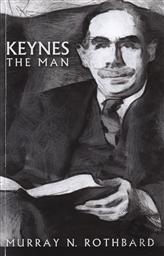 Keynes the Man:  A Mini-Biography of Lord Keynes,Murray N. Rothbard