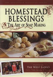 Homestead Blessings: The Art of Soap Making,Franklin Springs Family Media