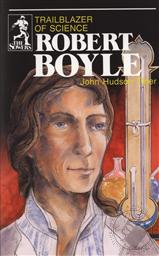 Robert Boyle: Trailblazer of Science (The Sowers),John Hudson Tiner
