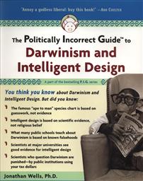 The Politically Incorrect Guide to Darwinism and Intelligent Design,Jonathan Wells