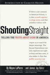 Shooting Straight: Telling the Truth About Guns in America ,Wayne R. LaPierre