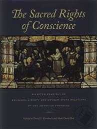 The Sacred Rights of Conscience: Selected Readings on Religious Liberty and Church-State Relations in the American Founding,Daniel Dreisbach (Editor), Mark David Hall (Editor)