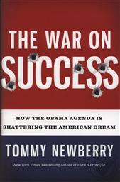 War on Success, The: How the Obama Agenda is Shattering the American Dream,Tommy Newberry