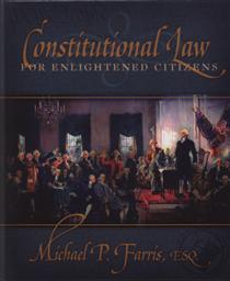 Constitutional Law for Enlightened Citizens,Michael P. Farris