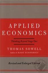 Applied Economics: Thinking Beyond Stage One, Second Edition,Thomas Sowell