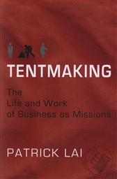 Tentmaking: The Life and Work of Business as Missions,Patrick Lai
