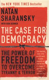 Case For Democracy, The: The Power Of Freedom to Overcome Tyranny And Terror ,Natan Sharansky