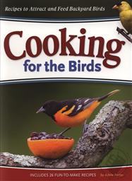 Cooking for the Birds: Recipes to Attract and Feed Backyard Birds,Adele Porter