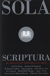 Sola Scriptura: The Protestant Position on the Bible,Don Kistler (Editor)