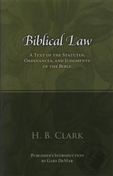 Biblical Law: A Text of the Statutes, Ordinances, and Judgments of the Bible,H. B. Clark