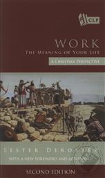 Work: The Meaning of Your Life (Second Edition),Lester DeKoster, Stephen Grabill