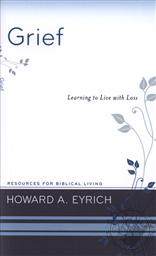Grief: Learning to Live with Loss (Resources for Biblical Living),Howard Eyrich