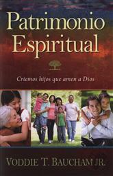 Patrimonio espiritual: Criemos hijos que amen a Dios (Spanish Edition of Family Driven Faith),Voddie T. Bacham