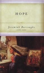 Hope (An Exposition on Where a Christian's True Hope Resides),Jeremiah Burroughs