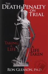 The Death Penalty On Trial: Taking of a Life For a Life Taken,Ron Gleason