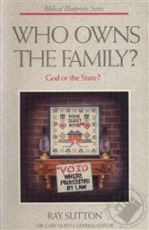 Who Owns the Family? God or the State,Ray Sutton