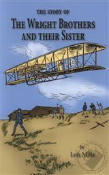 The Story of the Wright Brothers and Their Sister,Lois Mills