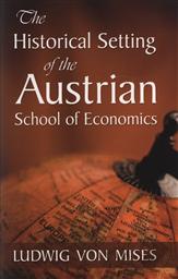 Historical Setting of the Austrian School of Economics,Ludwig von Mises