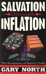 Salvation Through Inflation: The Economics of Social Credit,Gary North