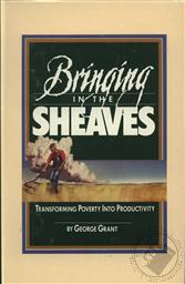 Bringing in the Sheaves: Transforming Poverty into Productivity,George Grant