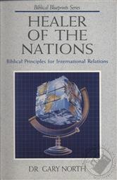 Healer of the Nations: Biblical Principles for International Relations,Gary North