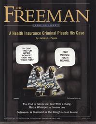 Freeman, Ideas On Liberty Magazine: Health Insurance Criminal (April 2010, Volume: 60, Issue: 3),Foundation for Economic Education (FEE)