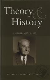 Theory and History: An Interpretation of Social and Economic Evolution (2nd Edition),Ludwig von Mises