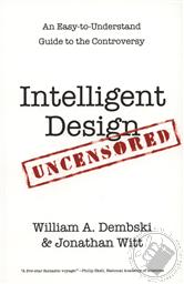 Intelligent Design Uncensored: An Easy-to-Understand Guide to the Controversy,William Dembski