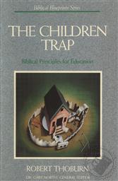 The Children Trap: Biblical Principles for Education,Robert Thoburn