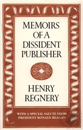 Memoirs of a Dissident Publisher,Henry Regnery