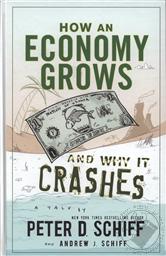How an Economy Grows and Why It Crashes,Peter Schiff