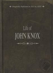 The Life of John Knox: The Scottish Reformer,American Sunday School Union