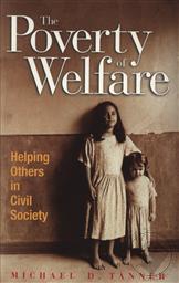 The Poverty of Welfare: Helping Others in the Civil Society,Michael D. Tanner