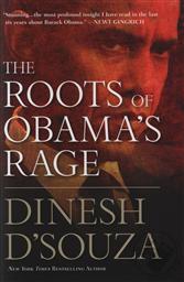 The Roots of Obama's Rage,Dinesh D'Souza