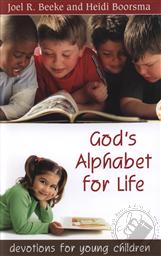 God's Alphabet for Life: Devotions for Young Children,Joel R. Beeke, Heidi Boorsma