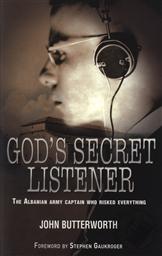 God's Secret Listener: The Albanian Army Captain Who Risked Everything ,John Butterworth