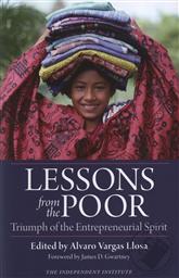 Lessons from the Poor: Triumph of the Entrepreneurial Spirit,Alvaro Vargas Llosa