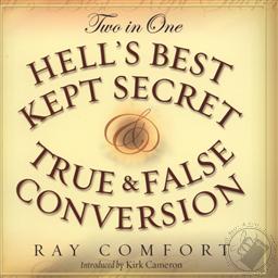 Hell's Best Kept Secret & True and False Conversion ,Ray Comfort